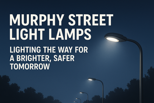 Murphy Street Light Lamps – Lighting the Way for a Brighter, Safer Tomorrow