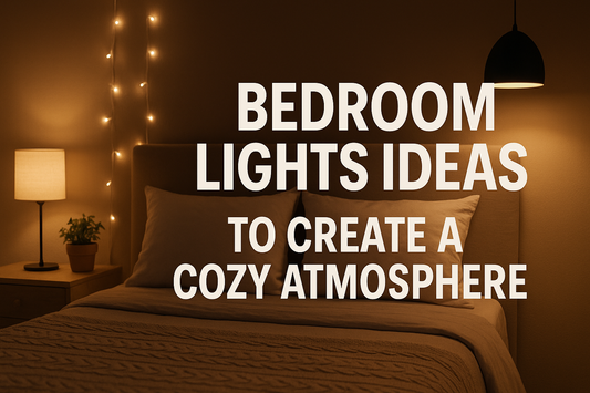 Bedroom Lights Ideas to Create a Cozy Atmosphere