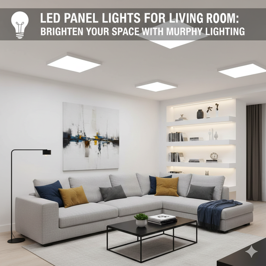 LED Panel Lights for Living Room: Brighten Your Space with Murphy Lighting