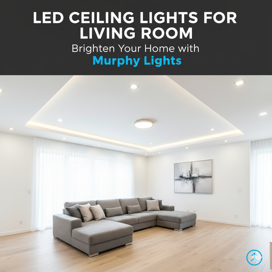 LED Ceiling Lights for Living Room: Brighten Your Home with Murphy Lights